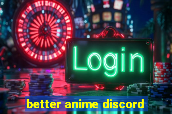 better anime discord